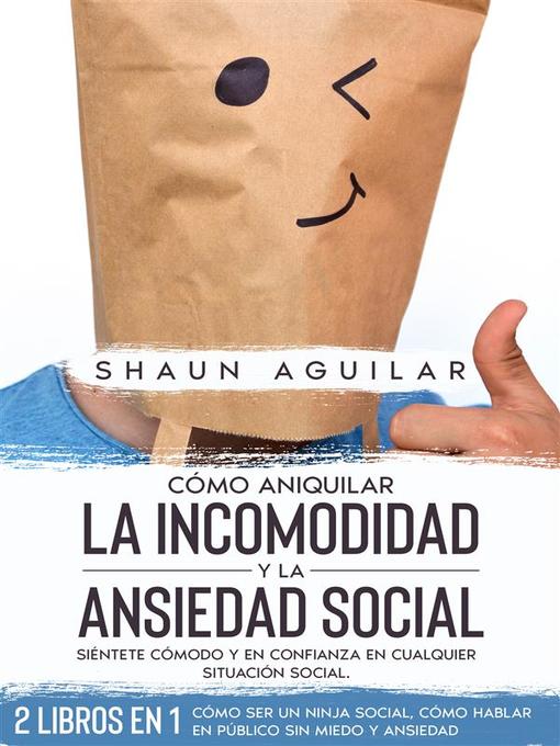 Title details for Cómo Aniquilar la Incomodidad y la Ansiedad Social by Shaun Aguilar - Available